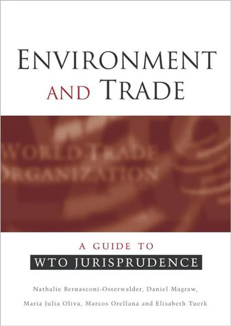 Environment and Trade: A Guide to WTO Jurisprudence