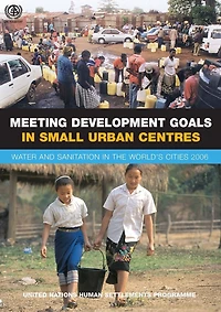 Meeting Development Goals Small Urban Centres: Water and Sanitation the Worlds Cities 2006