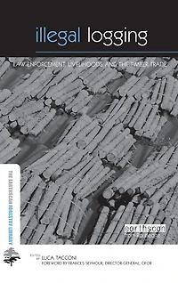 Illegal Logging: Law Enforcement, Livelihoods and the Timber Trade
