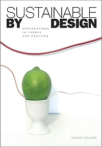Sustainable by Design: Explorations Theory and Practice