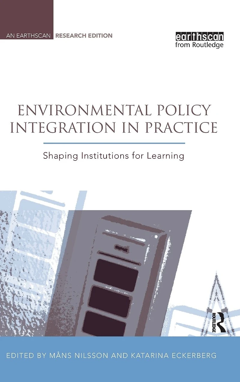 Environmental Policy Integration Practice: Shaping Institutions for Learning