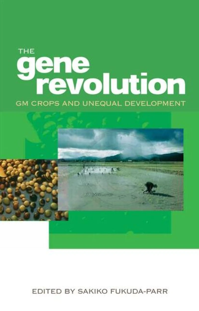 The Gene Revolution: GM Crops and Unequal Development