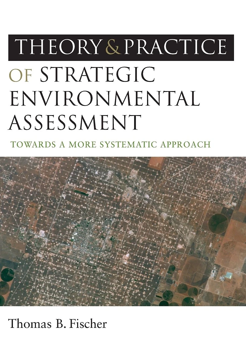 The Theory and Practice of Strategic Environmental Assessment: Towards a More Systematic Approach