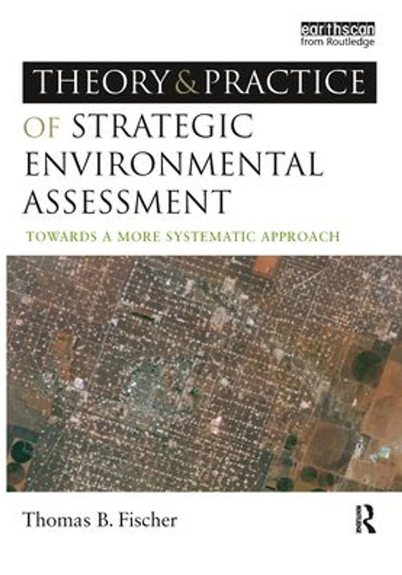 The Theory and Practice of Strategic Environmental Assessment: Towards a More Systematic Approach