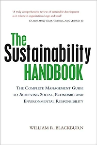 The Sustainability Handbook: Complete Management Guide to Achieving Social, Economic and Environmental Responsibility