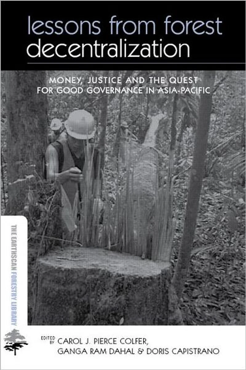 Lessons from Forest Decentralization: Money, Justice and the Quest for Good Governance Asia-Pacific