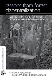 Lessons from Forest Decentralization: Money, Justice and the Quest for Good Governance Asia-Pacific