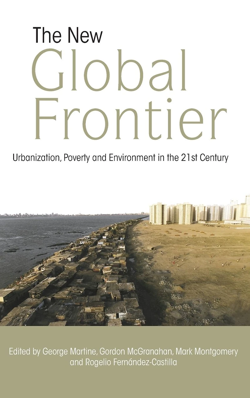 the New Global Frontier: Urbanization, Poverty and Environment 21st Century