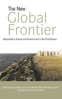 the New Global Frontier: Urbanization, Poverty and Environment 21st Century