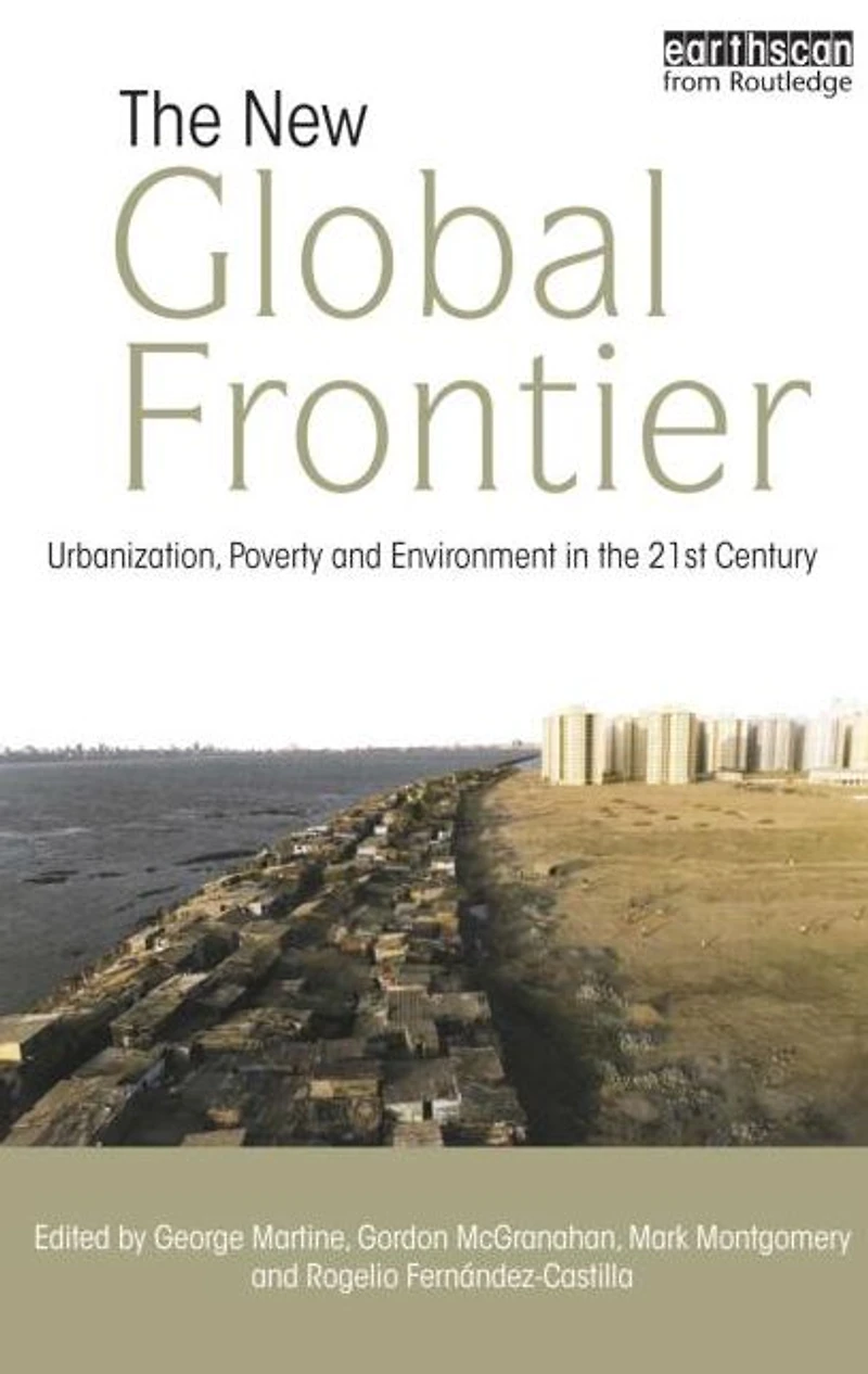 the New Global Frontier: Urbanization, Poverty and Environment 21st Century