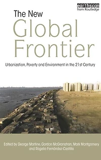 the New Global Frontier: Urbanization, Poverty and Environment 21st Century