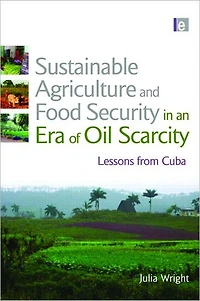Sustainable Agriculture and Food Security an Era of Oil Scarcity: Lessons from Cuba