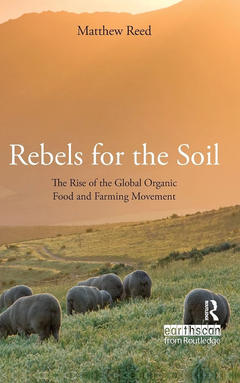 Rebels for the Soil: Rise of Global Organic Food and Farming Movement