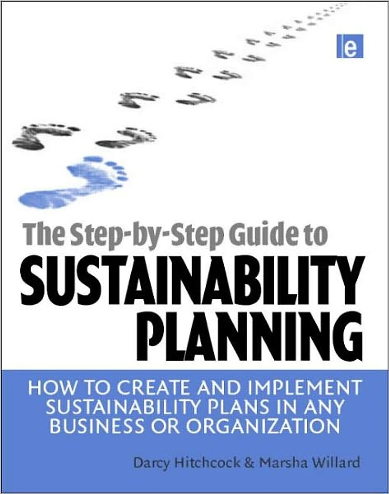 The Step-by-Step Guide to Sustainability Planning: How Create and Implement Plans Any Business or Organization