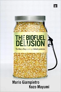 The Biofuel Delusion: Fallacy of Large Scale Agro-Biofuels Production
