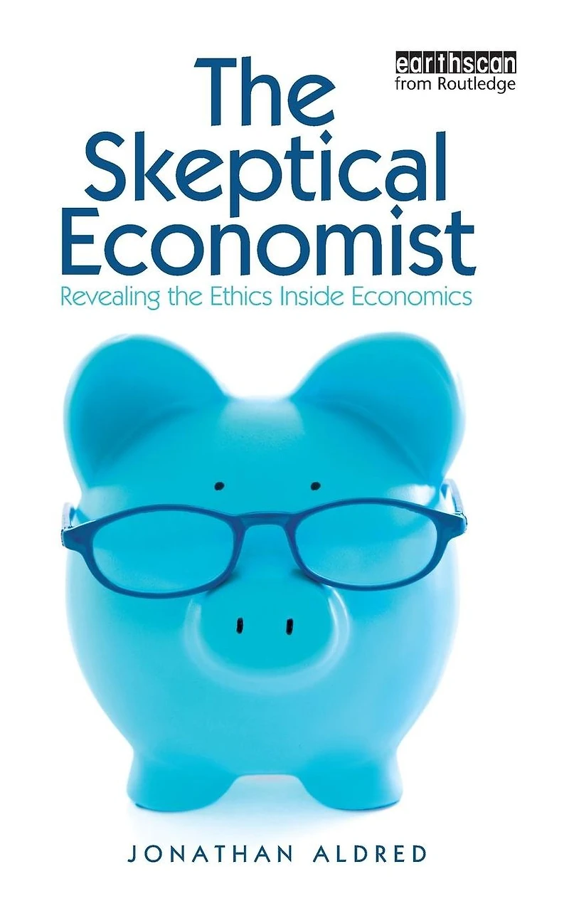 the Skeptical Economist: Revealing Ethics Inside Economics