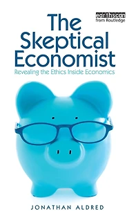 the Skeptical Economist: Revealing Ethics Inside Economics