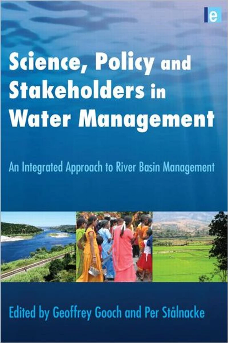 Science, Policy and Stakeholders Water Management: An Integrated Approach to River Basin Management