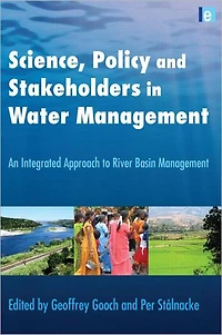 Science, Policy and Stakeholders Water Management: An Integrated Approach to River Basin Management