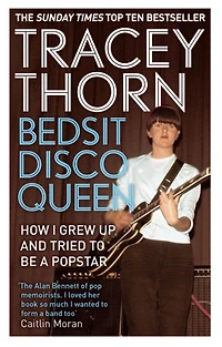 Bedsit Disco Queen: How I grew up and tried to be a pop star