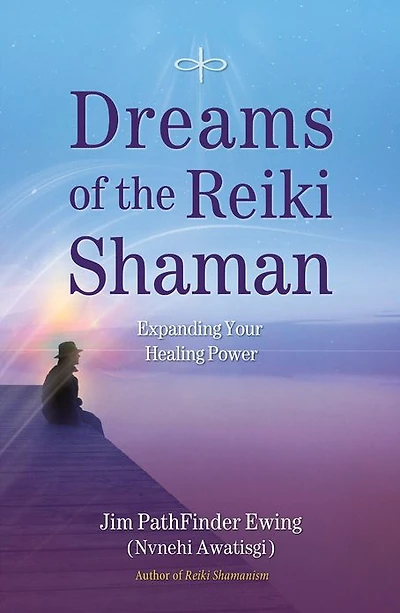 Dreams of the Reiki Shaman: Expanding Your Healing Power