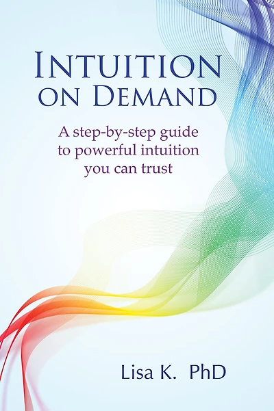 intuition on Demand: A step-by-step guide to powerful you can trust