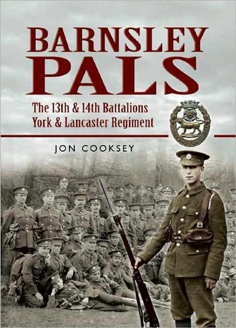Barnsley Pals: The 13th & 14th Battalions York and Lancaster Regiment