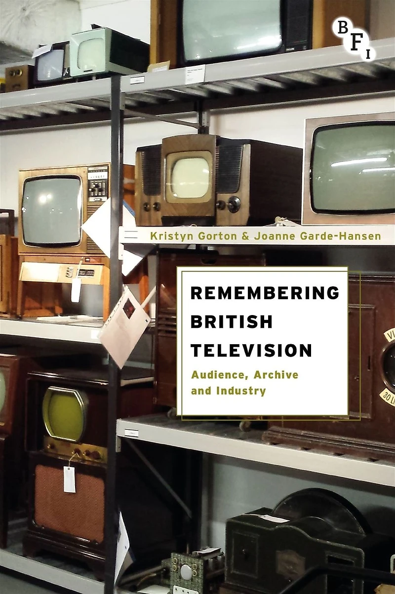 Remembering British Television: Audience, Archive and Industry
