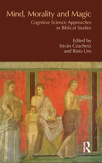 Mind, Morality and Magic: Cognitive Science Approaches Biblical Studies