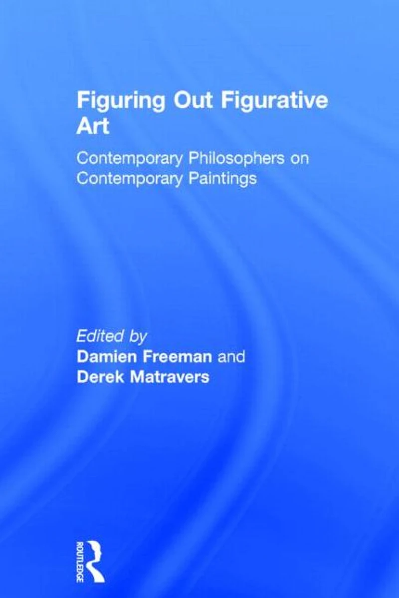 Figuring Out Figurative Art: Contemporary Philosophers on Paintings