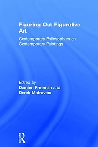 Figuring Out Figurative Art: Contemporary Philosophers on Paintings