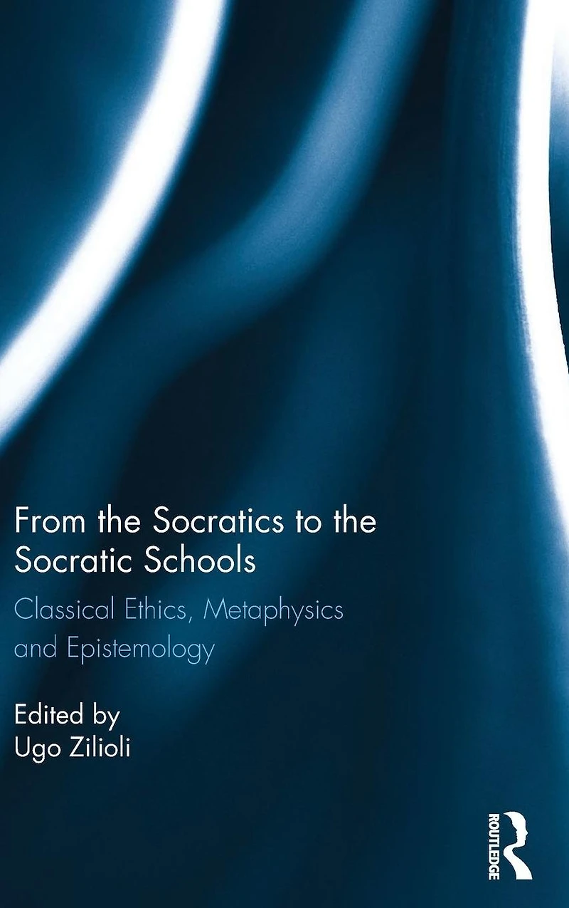 From the Socratics to Socratic Schools: Classical Ethics, Metaphysics and Epistemology