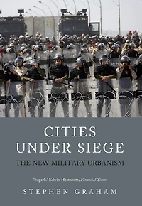 Cities Under Siege: The New Military Urbanism