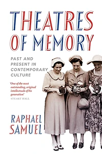 Theatres of Memory: Past and Present Contemporary Culture