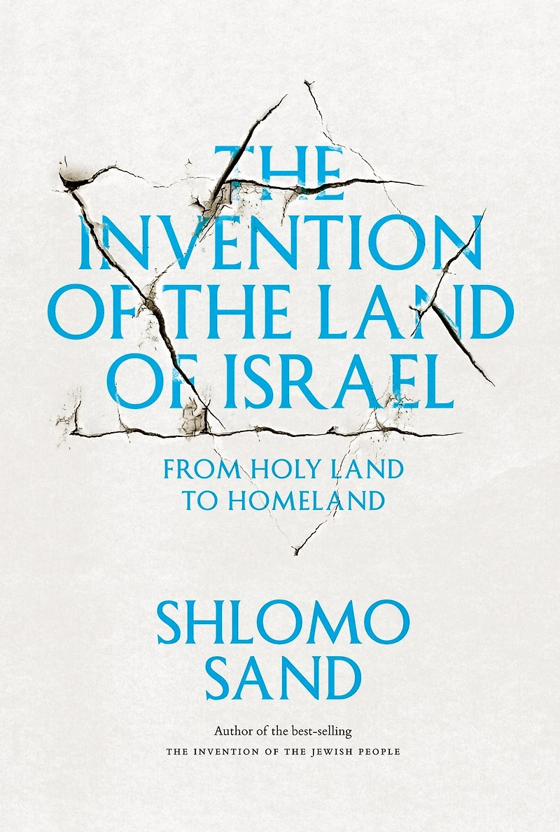 the Invention of Land Israel: From Holy to Homeland