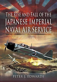 The Rise and Fall of the Japanese Imperial Naval Air Service