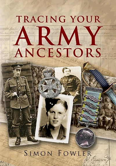 Tracing Your Army Ancestors: A Guide for Family Historians