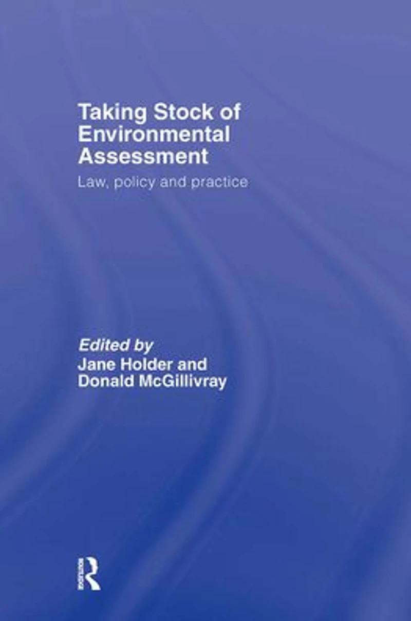 Taking Stock of Environmental Assessment: Law, Policy and Practice