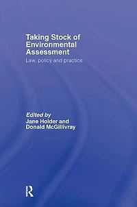 Taking Stock of Environmental Assessment: Law, Policy and Practice