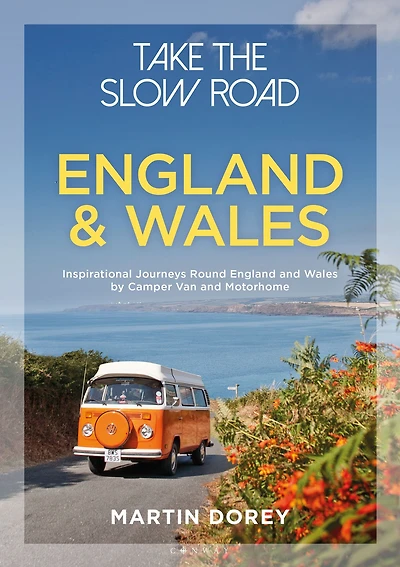 Take the Slow Road: England and Wales: Inspirational Journeys Round Wales by Camper Van Motorhome