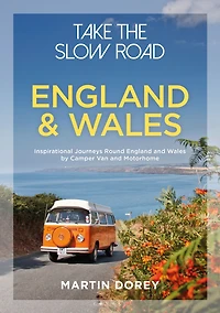 Take the Slow Road: England and Wales: Inspirational Journeys Round Wales by Camper Van Motorhome