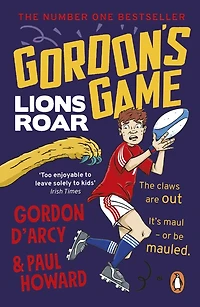 Gordon's Game: Lions Roar: Third the hilarious rugby adventure series for 9-to-12-year-olds who love sport