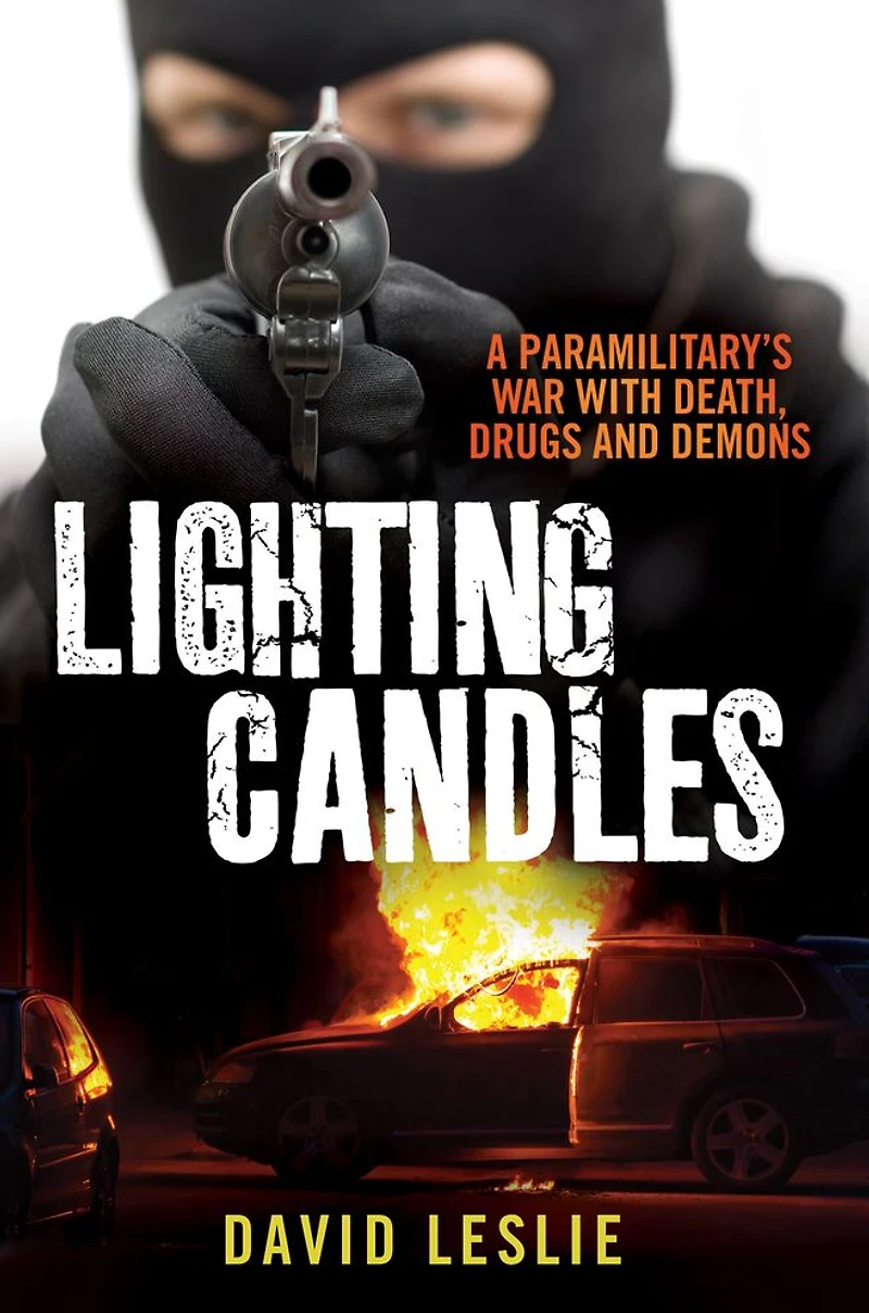 Lighting Candles: A Paramilitary's War with Death, Drugs and Demons