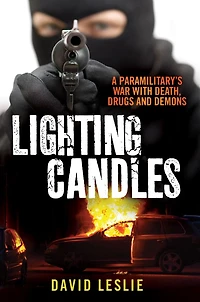 Lighting Candles: A Paramilitary's War with Death, Drugs and Demons