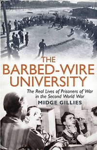 the Barbed-Wire University: Real Lives of Prisoners War Second World