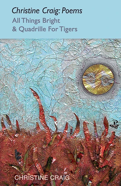 Christine Craig: Poems: All Things Bright & Quadrille For Tigers