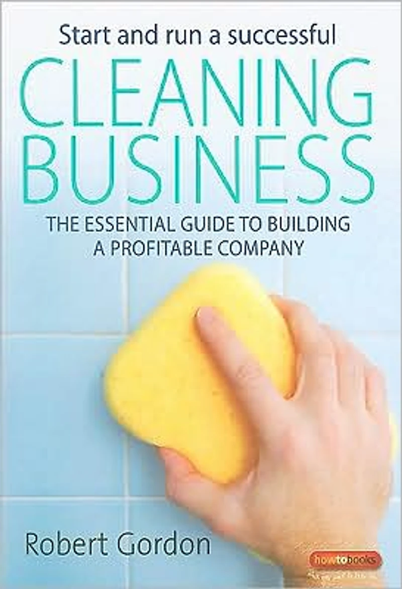 Start and Run a Successful Cleaning Business: The essential guide to building profitable company