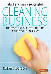 Start and Run a Successful Cleaning Business: The essential guide to building profitable company
