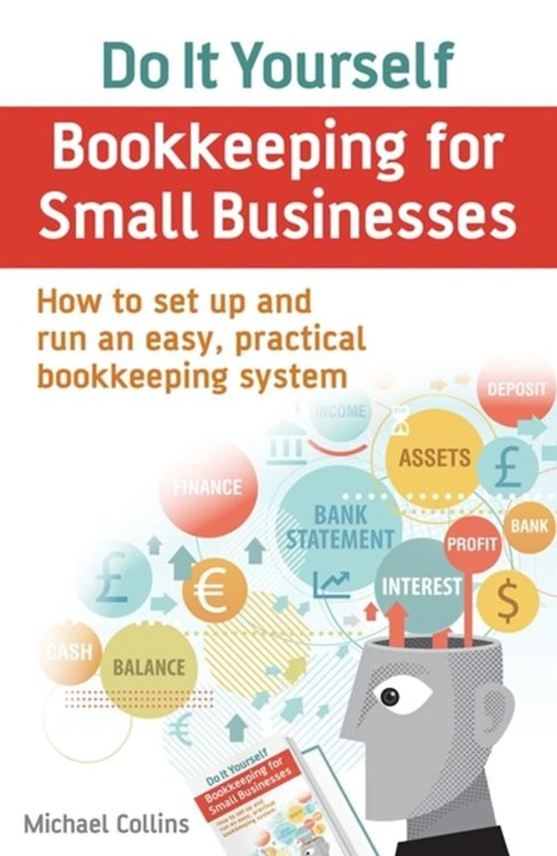 Do It Yourself bookkeeping for Small Businesses: How to set up and run an easy, practical system