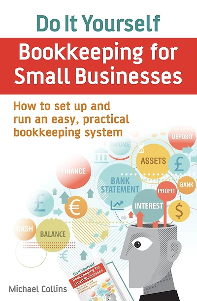 Do It Yourself bookkeeping for Small Businesses: How to set up and run an easy, practical system